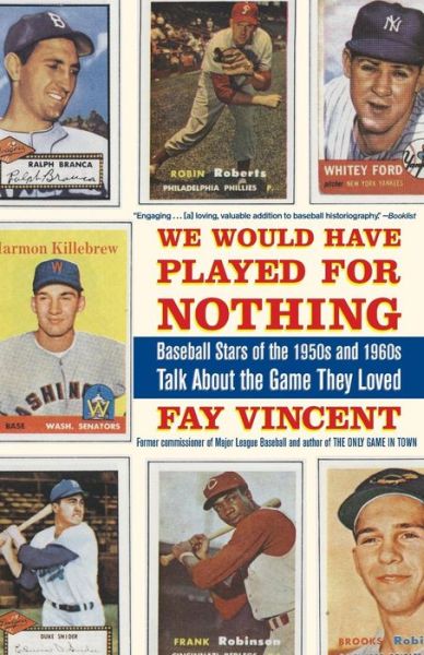 Cover for Fay Vincent · We Would Have Played for Nothing: Baseball Stars of the 1950s and 1960s Talk About the Game They Loved (Baseball Oral History Project) (Pocketbok) [Reprint edition] (2009)