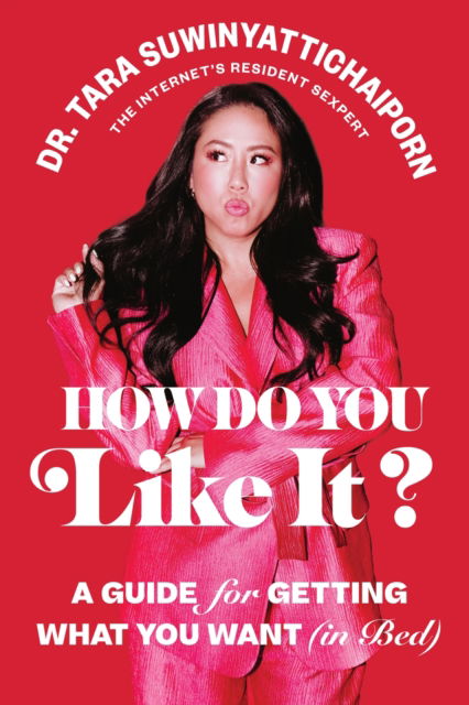 Cover for Dr. Tara Suwinyattichaiporn · How Do You Like It?: A Guide for Getting What You Want (in Bed) (Hardcover Book) (2025)