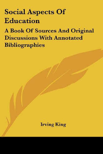 Social Aspects of Education: a Book of Sources and Original Discussions with Annotated Bibliographies - Irving King - Books - Kessinger Publishing, LLC - 9781432658434 - June 1, 2007