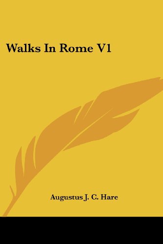 Walks in Rome V1 - Augustus J. C. Hare - Books - Kessinger Publishing, LLC - 9781432690434 - June 25, 2007