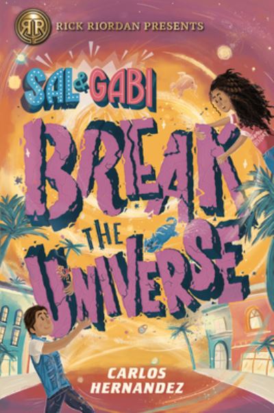 Cover for Carlos Hernandez · Sal and Gabi Break the Universe (Hardcover Book) (2019)