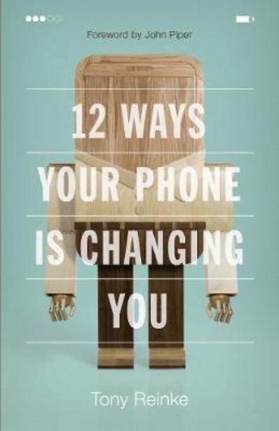 Cover for Tony Reinke · 12 Ways Your Phone Is Changing You (Paperback Book) (2017)