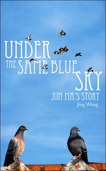 Cover for Jing Wang · Under the Same Blue Sky: Jun Ma's Story (Paperback Book) (2007)