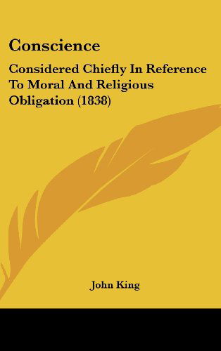 Cover for John King · Conscience: Considered Chiefly in Reference to Moral and Religious Obligation (1838) (Hardcover Book) (2008)