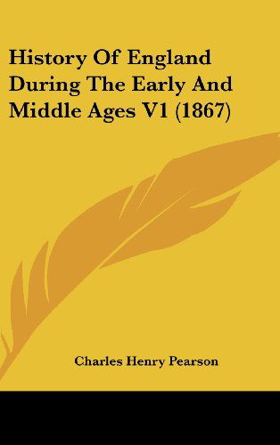 Cover for Charles Henry Pearson · History of England During the Early and Middle Ages V1 (1867) (Hardcover Book) (2008)