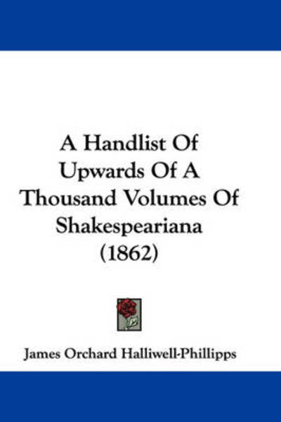 Cover for J O Halliwell-phillipps · A Handlist of Upwards of a Thousand Volumes of Shakespeariana (1862) (Paperback Book) (2009)