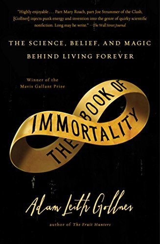 Cover for Adam Leith Gollner · The Book of Immortality: the Science, Belief, and Magic Behind Living Forever (Paperback Book) [Reprint edition] (2014)