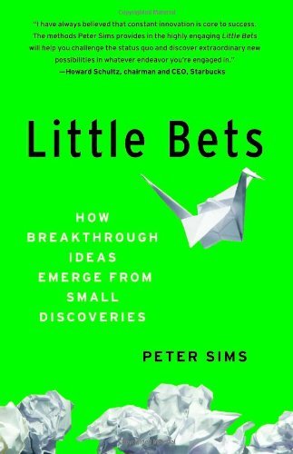 Cover for Peter Sims · Little Bets: How Breakthrough Ideas Emerge from Small Discoveries (Pocketbok) [Reprint edition] (2013)