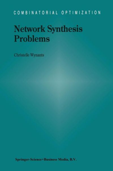 Network Synthesis Problems - Combinatorial Optimization - C. Wynants - Books - Springer-Verlag New York Inc. - 9781441948434 - December 3, 2010