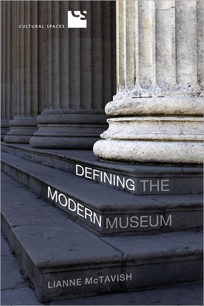 Cover for Lianne McTavish · Defining the Modern Museum: A Case Study of the Challenges of Exchange - Cultural Spaces (Hardcover Book) (2013)