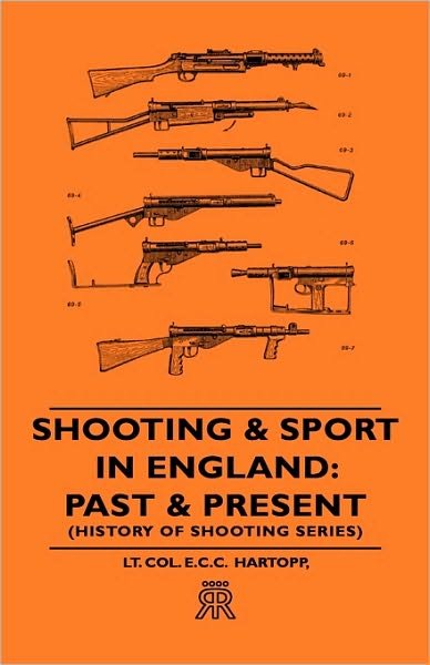 Shooting & Sport in England: Past & Present (History of Shooting Series) - Lt Col E. C. C. Hartopp - Libros - Read Country Book - 9781443720434 - 4 de noviembre de 2008