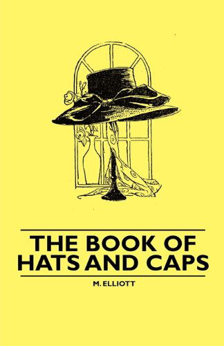 The Book of Hats and Caps - M. Elliott - Libros - France Press - 9781445528434 - 5 de noviembre de 2010