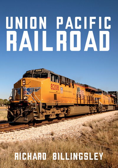 Union Pacific Railroad - Richard Billingsley - Książki - Amberley Publishing - 9781445685434 - 15 kwietnia 2019