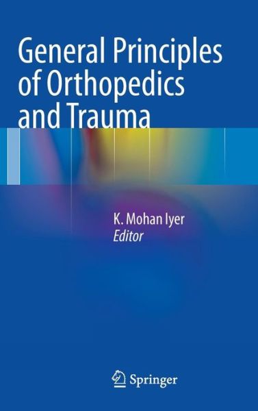 Cover for K Mohan Iyer · General Principles of Orthopedics and Trauma (Hardcover bog) [2013 edition] (2012)