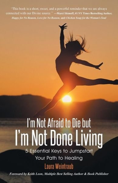 Cover for Laura Weintraub · I'm Not Afraid to Die but I'm Not Done Living: 5 Essential Keys to Jumpstart Your Path to Healing (Paperback Bog) (2014)