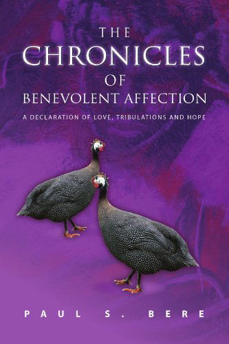 Cover for Paul S Bere · The Chronicles of Benevolent Affection: a Declaration of Love, Tribulations and Hope (Paperback Book) (2010)
