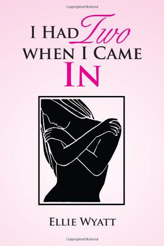 Cover for Ellie Wyatt · I Had Two when I Came in (Paperback Book) (2011)