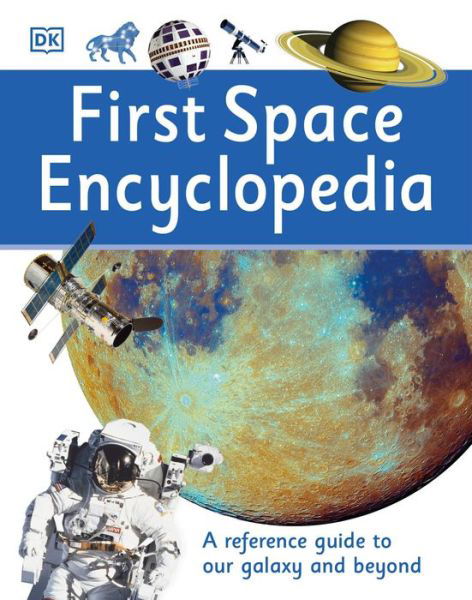 Cover for Dk · First Space Encyclopedia A Reference Guide to Our Galaxy and Beyond (Hardcover Book) (2016)
