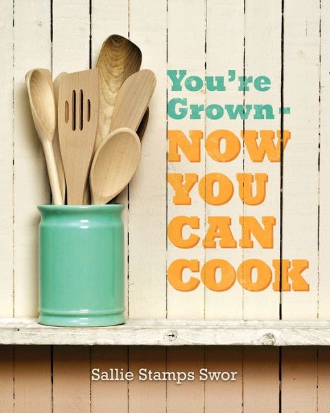 Cover for Sallie Stamps Swor · You're Grown - Now You Can Cook (Paperback Book) (2012)