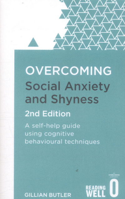 Overcoming Social Anxiety and Shyness, 2nd Edition: A self-help guide using cognitive behavioural techniques - Dr. Gillian Butler - Kirjat - Little, Brown Book Group - 9781472120434 - torstai 6. lokakuuta 2016