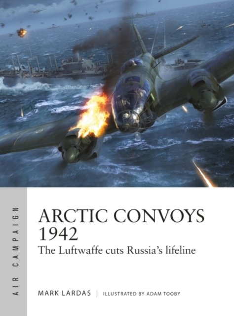 Cover for Mark Lardas · Arctic Convoys 1942: The Luftwaffe cuts Russia's lifeline - Air Campaign (Paperback Book) (2022)