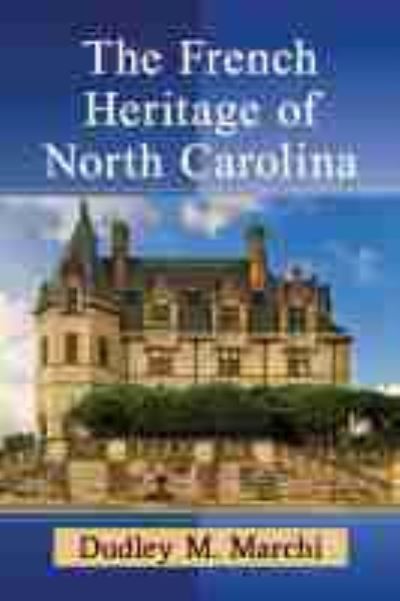 Cover for Dudley M. Marchi · The French Heritage of North Carolina (Paperback Book) (2021)