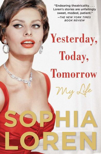 Cover for Sophia Loren · Yesterday, Today, Tomorrow: My Life (Taschenbuch) (2015)