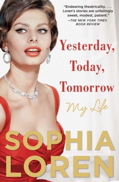 Cover for Sophia Loren · Yesterday, Today, Tomorrow: My Life (Paperback Bog) (2015)
