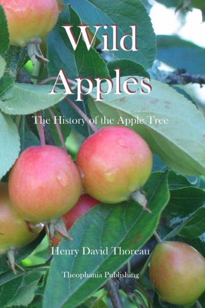 Wild Apples - Henry David Thoreau - Książki - Createspace - 9781478230434 - 18 lipca 2012