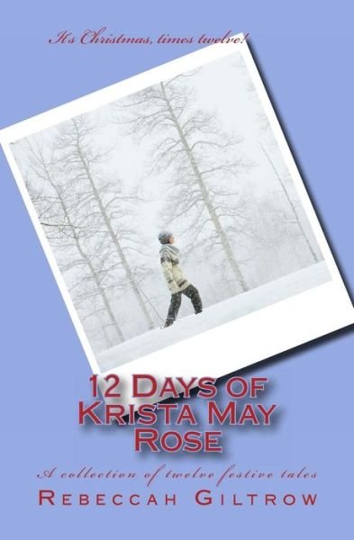 Cover for Rebeccah Giltrow · 12 Days of Krista May Rose (Paperback Bog) (2013)