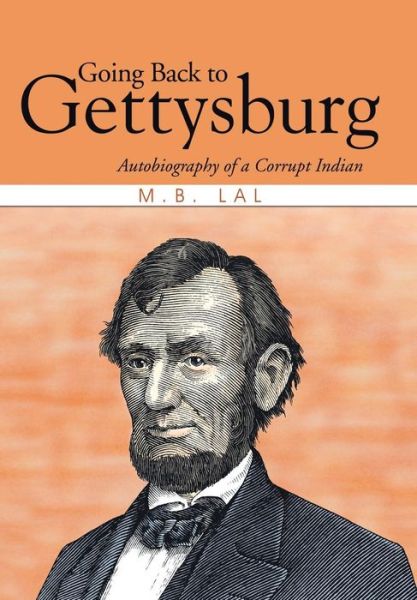 Cover for M B Lal · Going Back to Gettysburg: Autobiography of a Corrupt Indian (Hardcover Book) (2014)