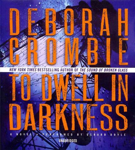 Cover for Deborah Crombie · To Dwell in Darkness (Duncan Kincaid-gemma James Mysteries, Book 16) (Duncan Kincaid / Gemma James Novels) (Audiobook (CD)) [Unabridged edition] (2014)