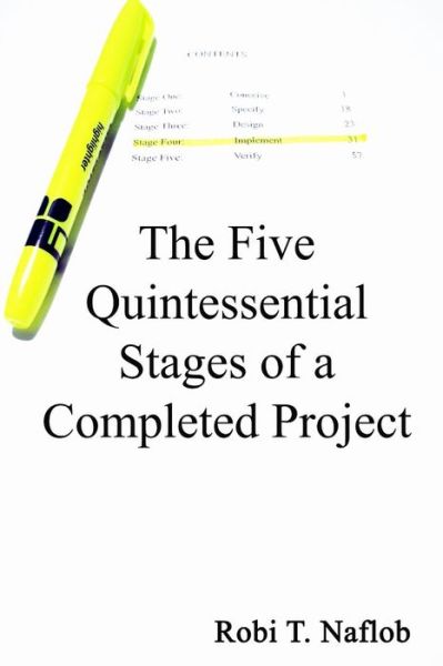 Cover for Robi T Naflob · The Five Quintessential Stages of a Completed Project (Paperback Book) (2013)