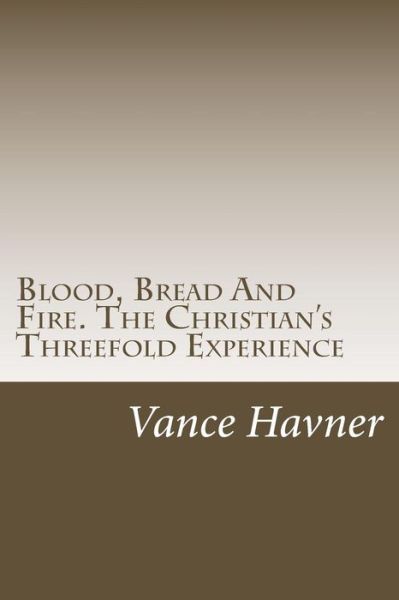 Cover for Vance Havner · Blood, Bread and Fire. the Christian's Threefold Experience (Pocketbok) (2013)