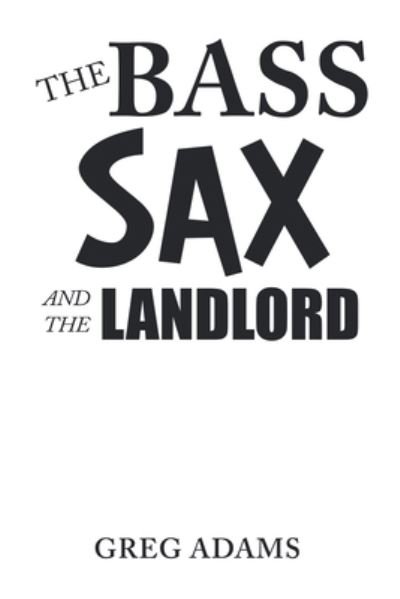 Cover for Greg Adams · The Bass Sax and the Landlord (Paperback Book) (2022)