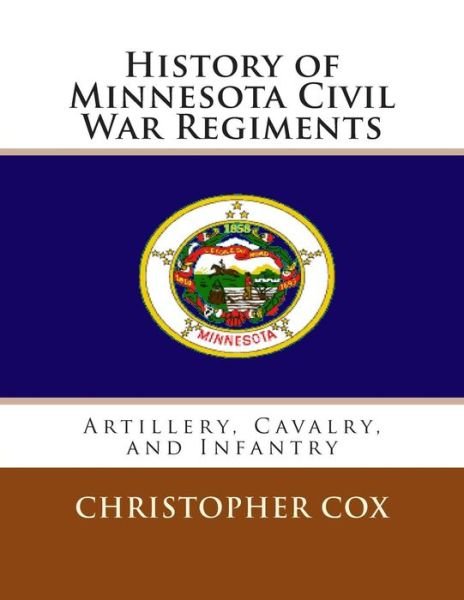 Cover for Christopher Cox · History of Minnesota Civil War Regiments: Artillery, Cavalry, and Infantry (Paperback Book) (2013)