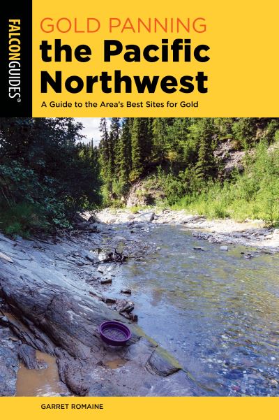 Cover for Garret Romaine · Gold Panning the Pacific Northwest: A Guide to the Area's Best Sites for Gold - Gold Panning (Paperback Book) [Second edition] (2023)