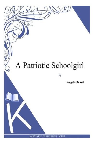Cover for Angela Brazil · A Patriotic Schoolgirl (Pocketbok) (2013)