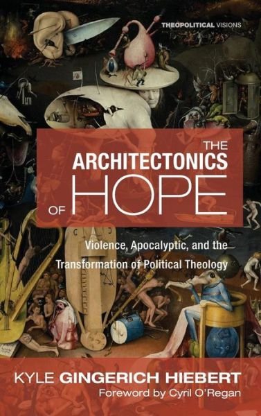 Cover for Kyle Gingerich Hiebert · The Architectonics of Hope (Hardcover Book) (2017)