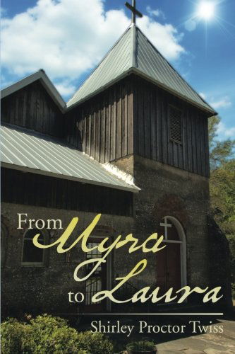 From Myra to Laura - Shirley Proctor Twiss - Books - XLIBRIS - 9781499046434 - July 22, 2014