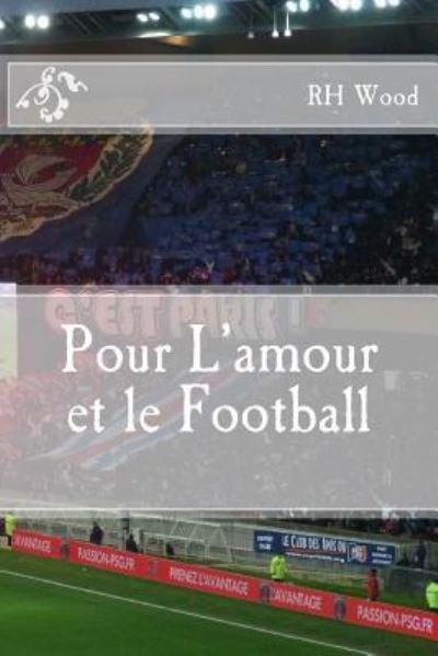 Cover for RH Wood · Pour L'amour et le Football (Paperback Bog) (2015)