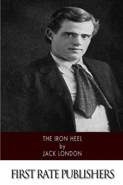 The Iron Heel - Jack London - Książki - Createspace - 9781500210434 - 16 czerwca 2014