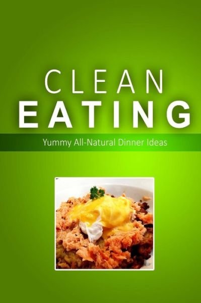 Cover for Clean Eating · Clean Eating - Clean Eating Dinners: Exciting New Healthy and Natural Recipes for Clean Eating (Pocketbok) (2014)