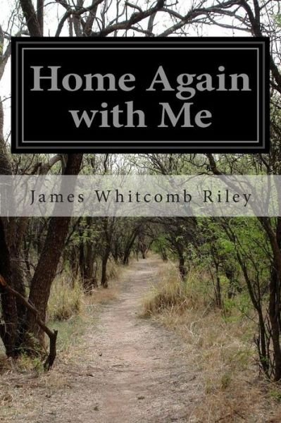 Home Again with Me - James Whitcomb Riley - Kirjat - Createspace - 9781500418434 - lauantai 5. heinäkuuta 2014