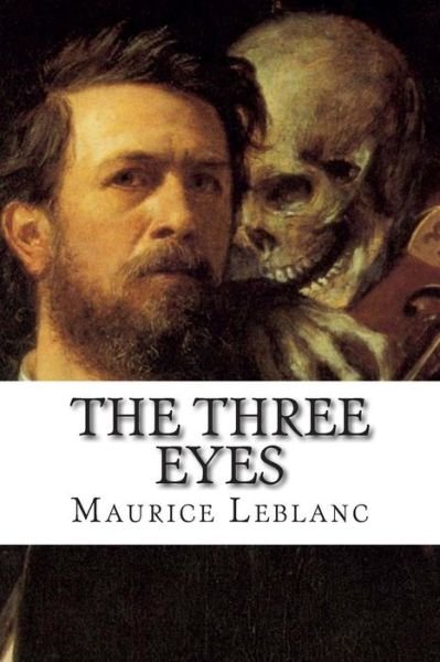 The Three Eyes - Maurice Leblanc - Libros - Createspace - 9781502526434 - 27 de septiembre de 2014