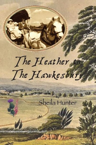 Cover for Sheila Hunter · The Heather to The Hawkesbury - Australian Colonial Triology by Sheila Hunter (Paperback Book) (2016)