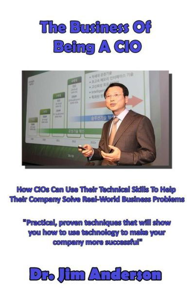 Cover for Jim Anderson · The Business of Being a Cio: How Cios Can Use Their Technical Skills to Help Their Company Solve Real-world Business Problems (Paperback Book) (2014)