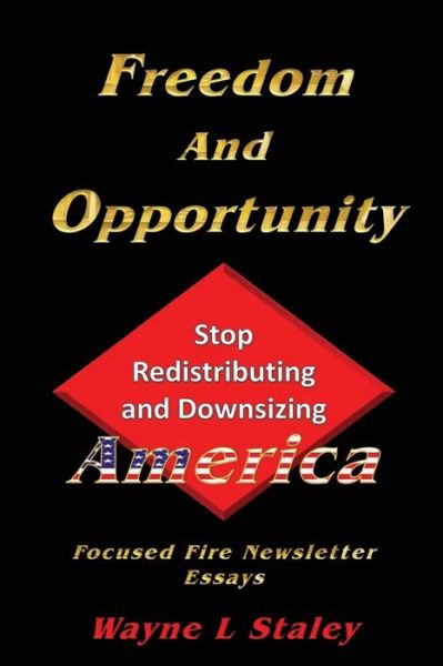 Cover for Mr Wayne L Staley · Freedom and Opportunity: Stop the Redistribution and Downsizing of America (Paperback Book) (2015)