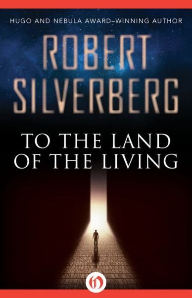 To the Land of the Living - Robert Silverberg - Kirjat - Open Road Media Science & Fantasy - 9781504014434 - tiistai 28. heinäkuuta 2015