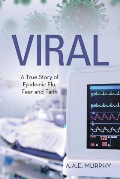 Cover for A a E Murphy · Viral: A True Story of Epidemic Flu, Fear and Faith (Pocketbok) (2016)
